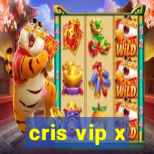 cris vip x